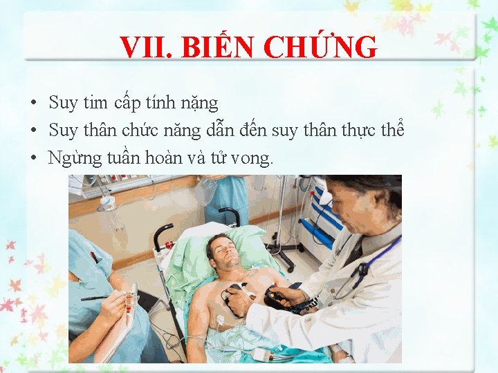 VII. BIẾN CHỨNG • Suy tim cấp tính nặng • Suy thân chức năng