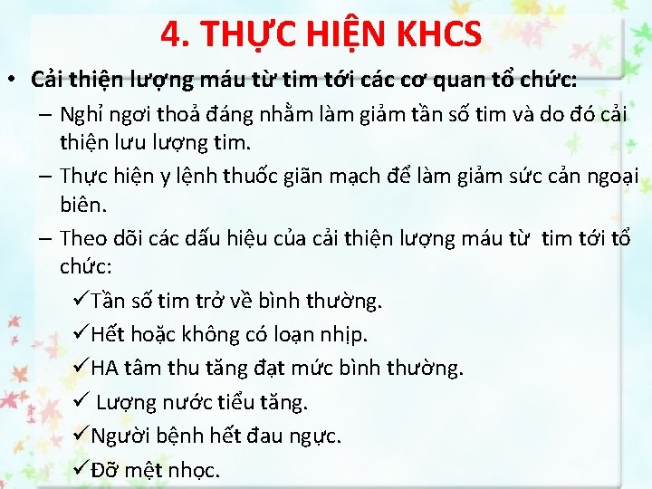 4. THỰC HIỆN KHCS • Cải thiện lượng máu từ tim tới các cơ