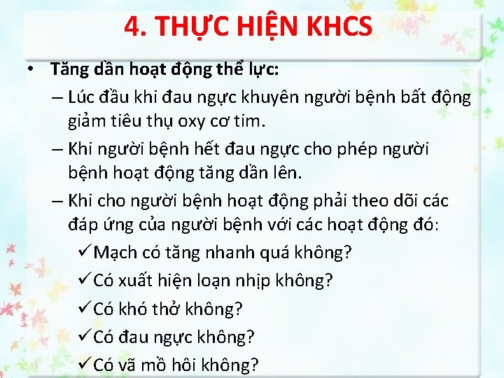 4. THỰC HIỆN KHCS • Tăng dần hoạt động thể lực: – Lúc đầu