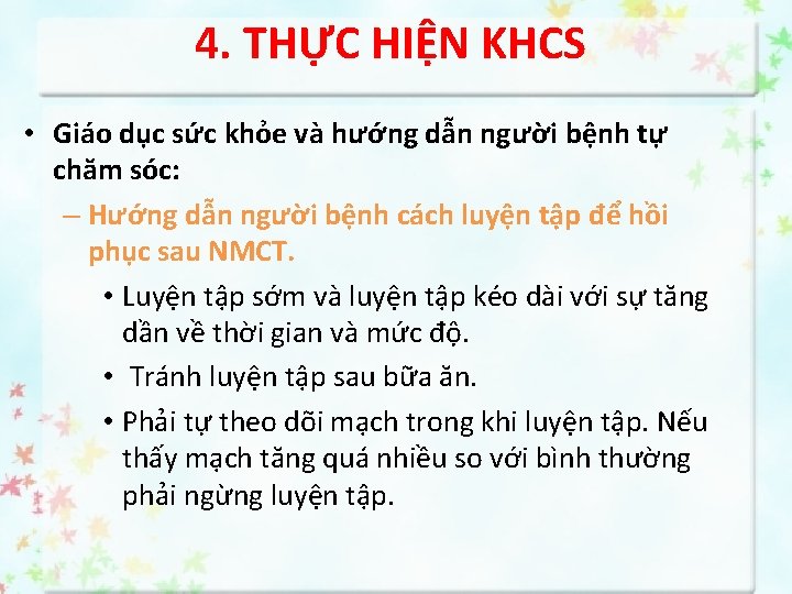 4. THỰC HIỆN KHCS • Giáo dục sức khỏe và hướng dẫn người bệnh