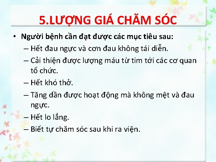 5. LƯỢNG GIÁ CHĂM SÓC • Người bệnh cần đạt được các mục tiêu