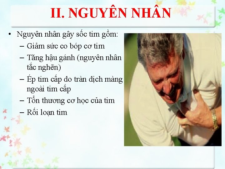 II. NGUYÊN NH N • Nguyên nhân gây sốc tim gồm: – Giảm sức