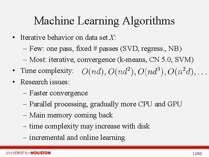 Machine Learning Algorithms • Iterative behavior on data set X: – Few: one pass,