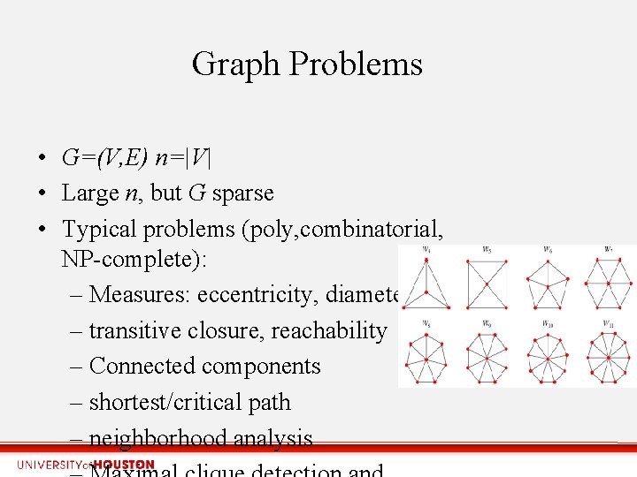 Graph Problems • G=(V, E) n=|V| • Large n, but G sparse • Typical