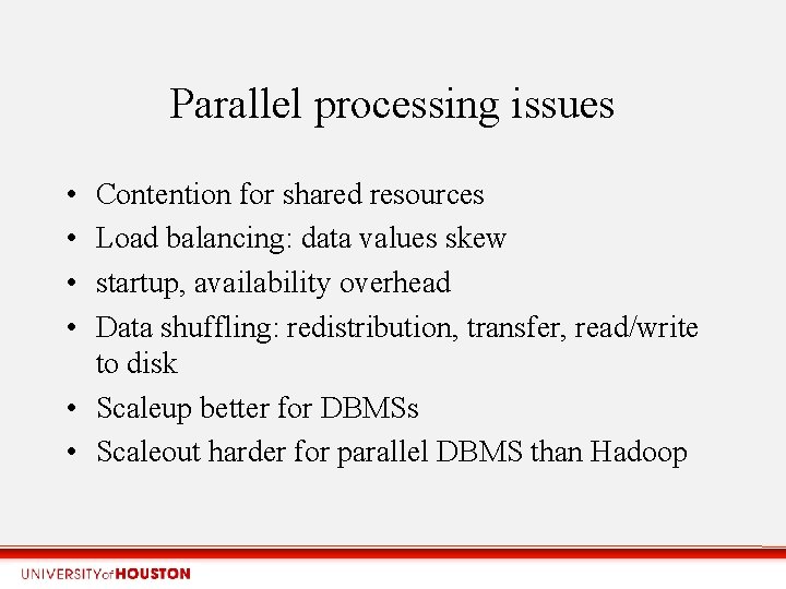 Parallel processing issues • • Contention for shared resources Load balancing: data values skew
