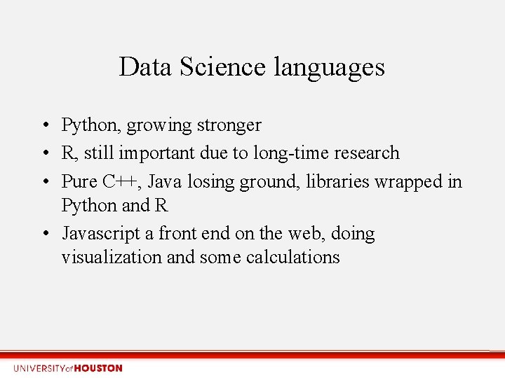 Data Science languages • Python, growing stronger • R, still important due to long-time