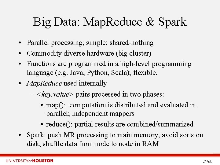Big Data: Map. Reduce & Spark • Parallel processing; simple; shared-nothing • Commodity diverse