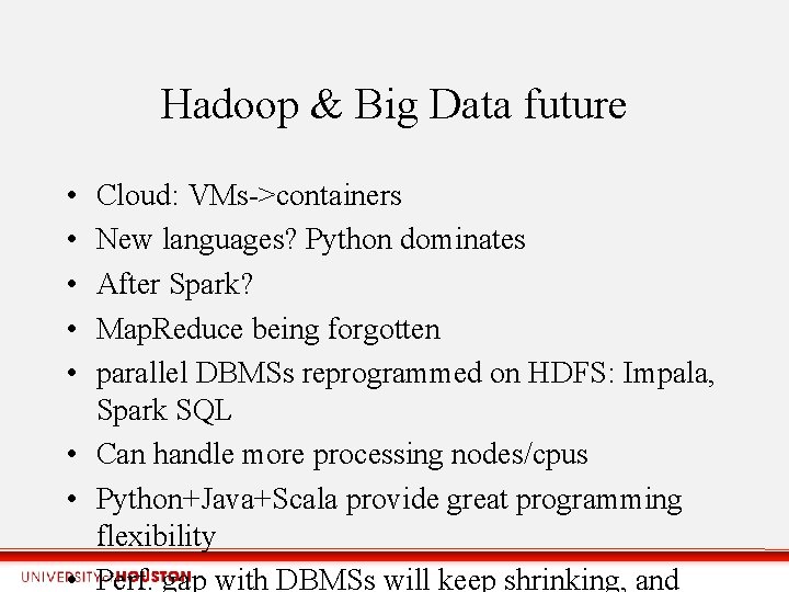 Hadoop & Big Data future • • • Cloud: VMs->containers New languages? Python dominates