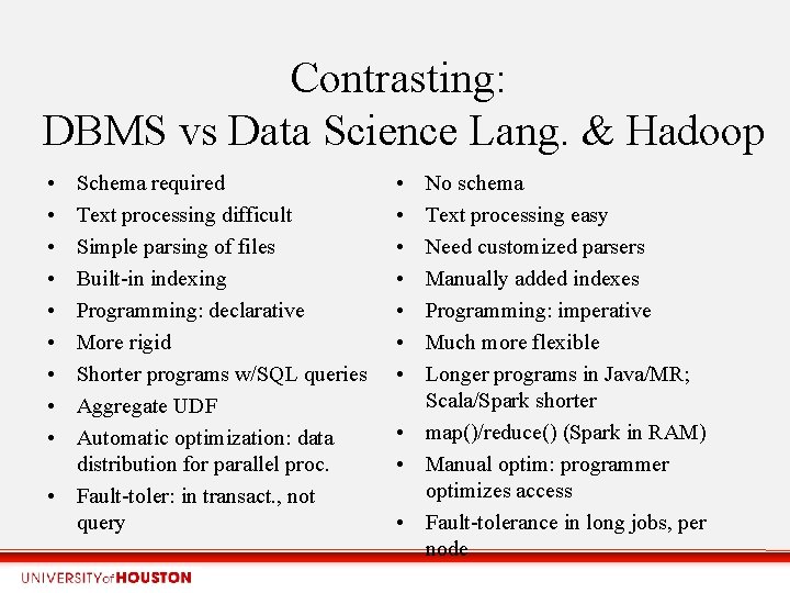 Contrasting: DBMS vs Data Science Lang. & Hadoop • • • Schema required Text