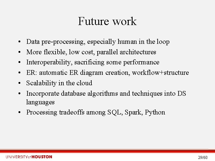 Future work • • • Data pre-processing, especially human in the loop More flexible,
