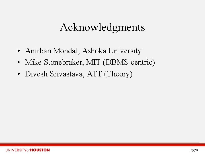 Acknowledgments • Anirban Mondal, Ashoka University • Mike Stonebraker, MIT (DBMS-centric) • Divesh Srivastava,