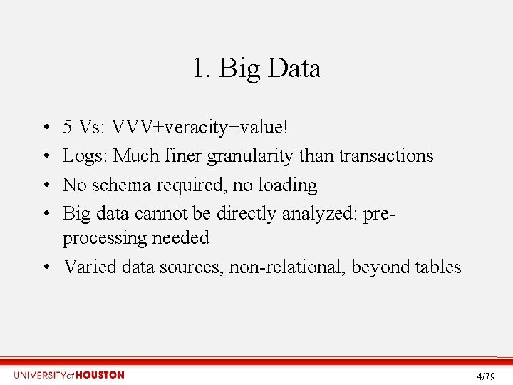 1. Big Data • • 5 Vs: VVV+veracity+value! Logs: Much finer granularity than transactions