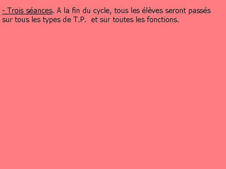 - Trois séances. A la fin du cycle, tous les élèves seront passés sur