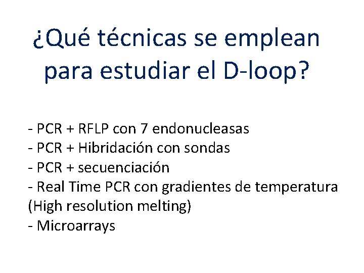 ¿Qué técnicas se emplean para estudiar el D-loop? - PCR + RFLP con 7