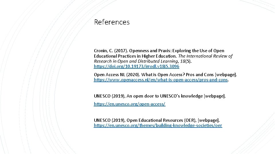 References Cronin, C. (2017). Openness and Praxis: Exploring the Use of Open Educational Practices