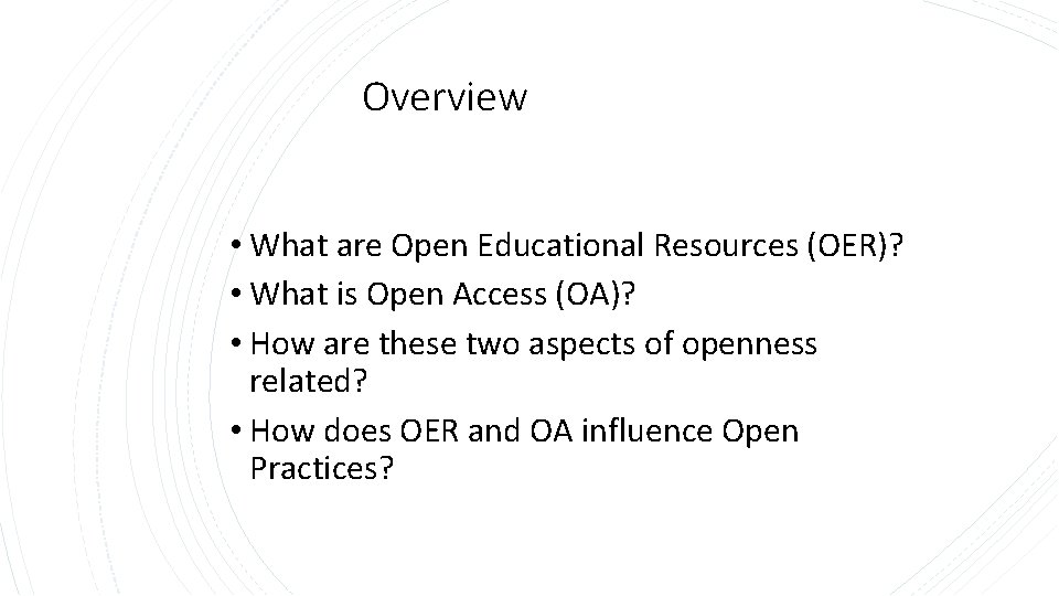 Overview • What are Open Educational Resources (OER)? • What is Open Access (OA)?