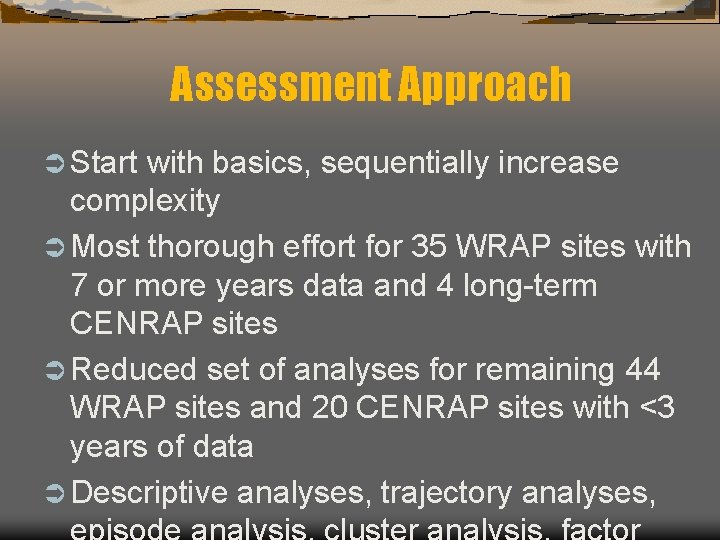 Assessment Approach Ü Start with basics, sequentially increase complexity Ü Most thorough effort for