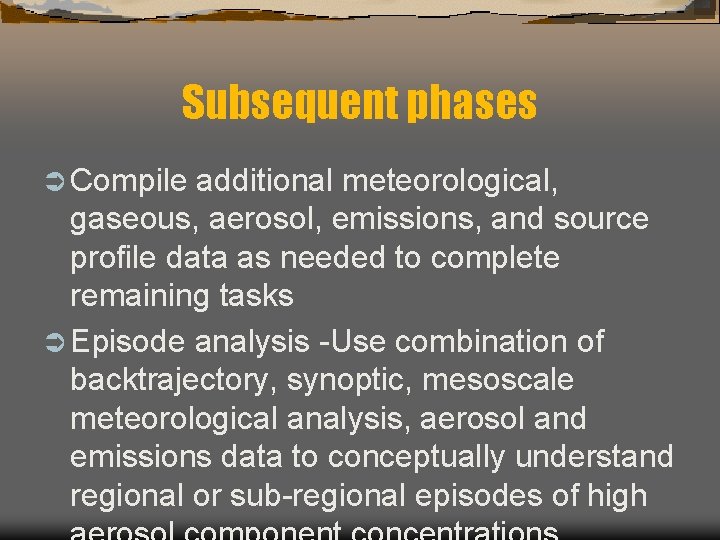 Subsequent phases Ü Compile additional meteorological, gaseous, aerosol, emissions, and source profile data as
