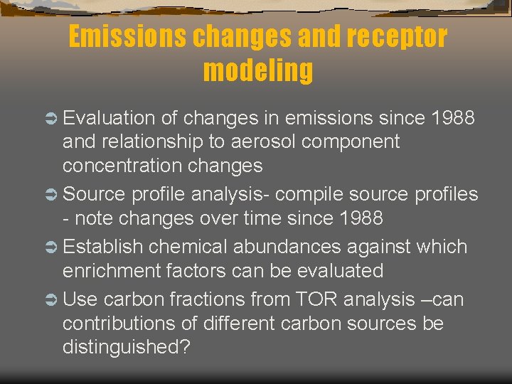 Emissions changes and receptor modeling Ü Evaluation of changes in emissions since 1988 and