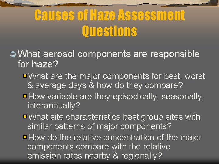 Causes of Haze Assessment Questions Ü What aerosol components are responsible for haze? What