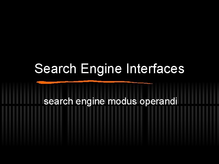 Search Engine Interfaces search engine modus operandi 