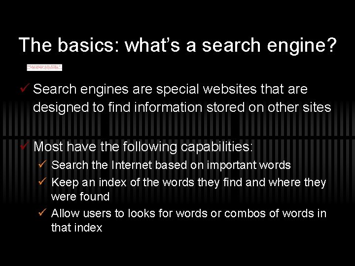 The basics: what’s a search engine? ü Search engines are special websites that are
