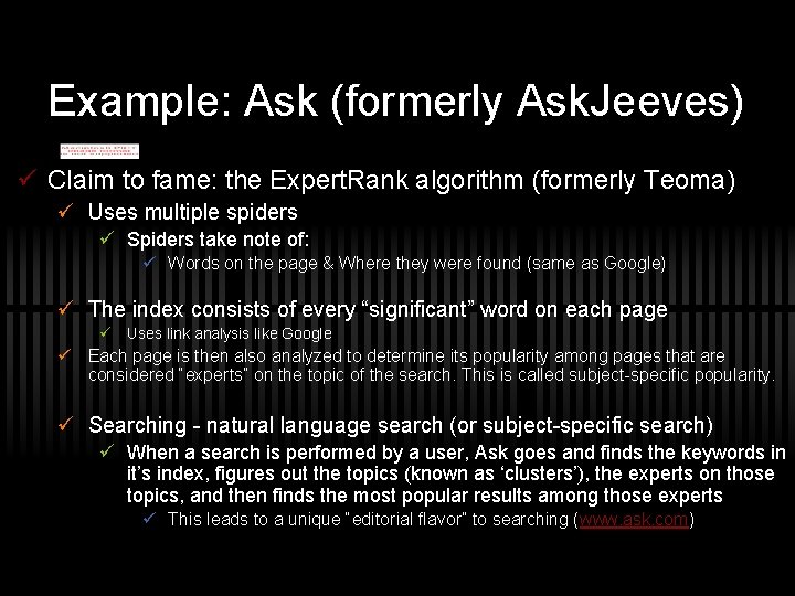 Example: Ask (formerly Ask. Jeeves) ü Claim to fame: the Expert. Rank algorithm (formerly