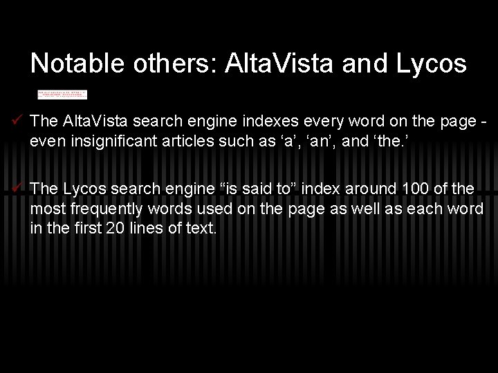 Notable others: Alta. Vista and Lycos ü The Alta. Vista search engine indexes every