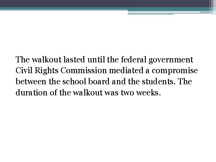 The walkout lasted until the federal government Civil Rights Commission mediated a compromise between