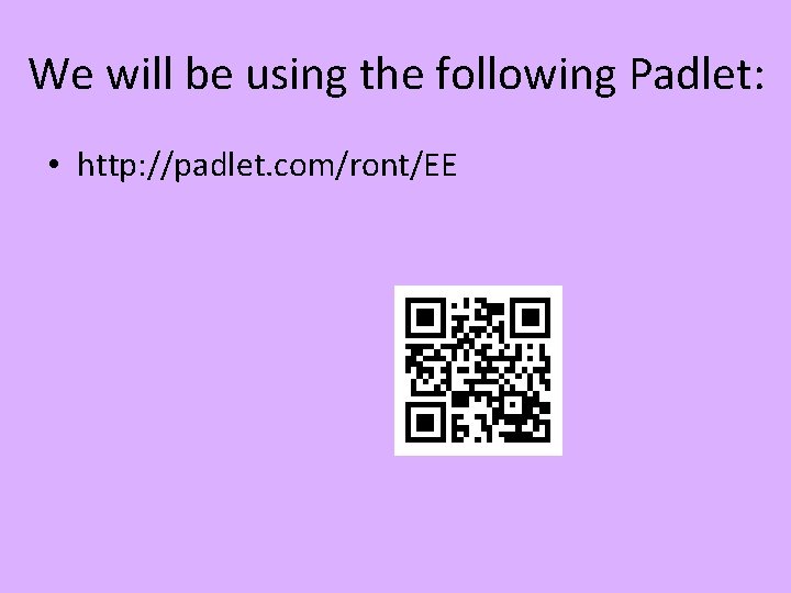 We will be using the following Padlet: • http: //padlet. com/ront/EE 