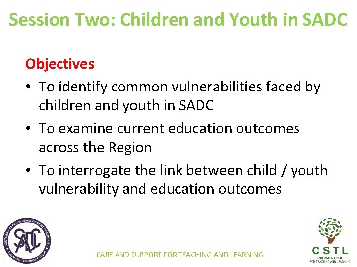 Session Two: Children and Youth in SADC Objectives • To identify common vulnerabilities faced