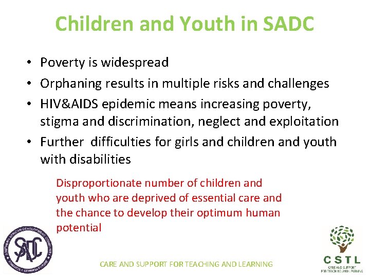 Children and Youth in SADC • Poverty is widespread • Orphaning results in multiple