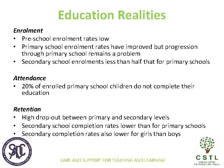 Education Realities Enrolment • Pre-school enrolment rates low • Primary school enrolment rates have