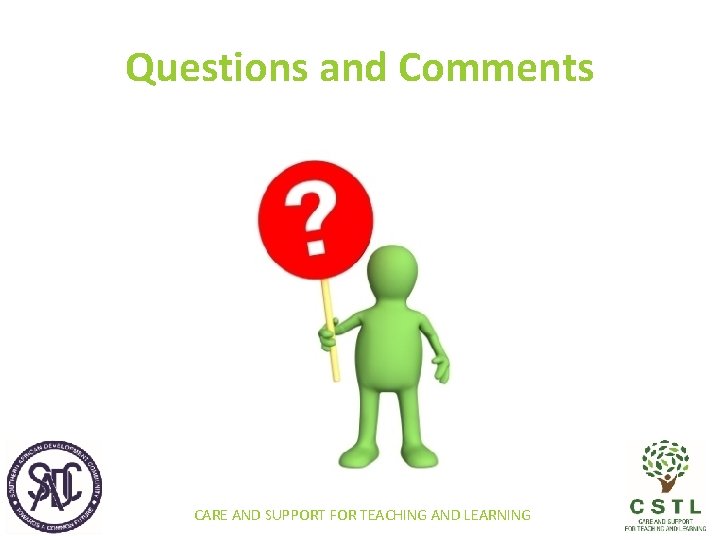 Questions and Comments CARE AND SUPPORT FOR TEACHING AND LEARNING 