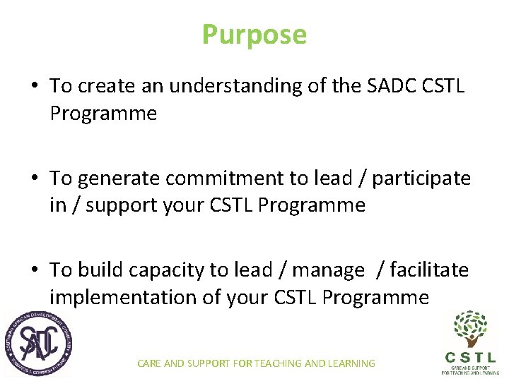 Purpose • To create an understanding of the SADC CSTL Programme • To generate