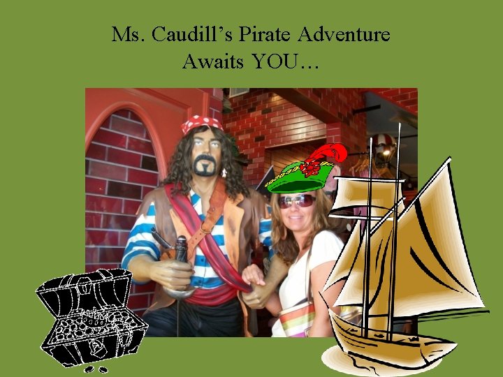 Ms. Caudill’s Pirate Adventure Awaits YOU… 