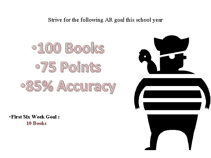 Strive for the following AR goal this school year • 100 Books • 75