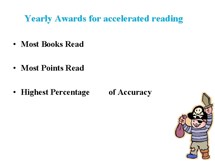 Yearly Awards for accelerated reading • Most Books Read • Most Points Read •