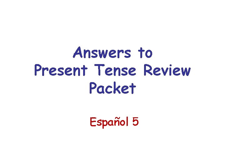 Answers to Present Tense Review Packet Español 5 