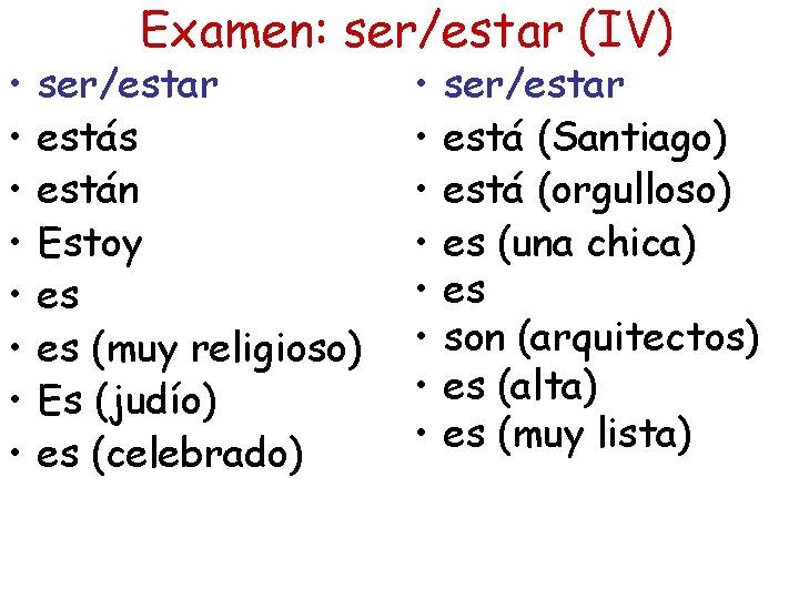  • • Examen: ser/estar (IV) ser/estar estás están Estoy es es (muy religioso)