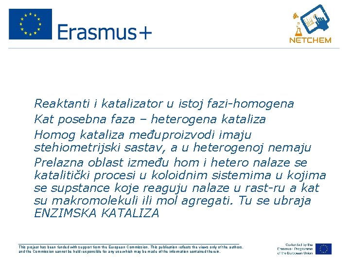  • Reaktanti i katalizator u istoj fazi-homogena • Kat posebna faza – heterogena