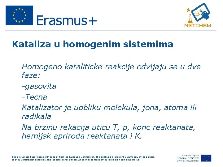 Kataliza u homogenim sistemima • Homogeno kataliticke reakcije odvijaju se u dve faze: •