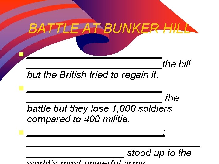 BATTLE AT BUNKER HILL _________________________the hill but the British tried to regain it. n