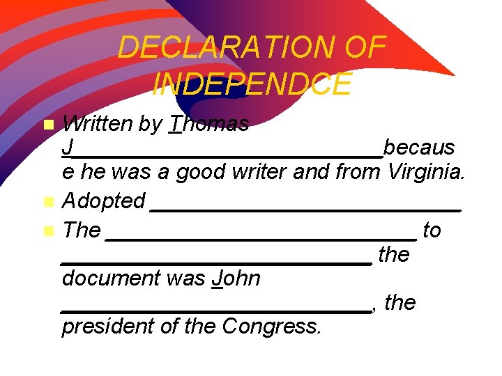 DECLARATION OF INDEPENDCE Written by Thomas J_____________becaus e he was a good writer and