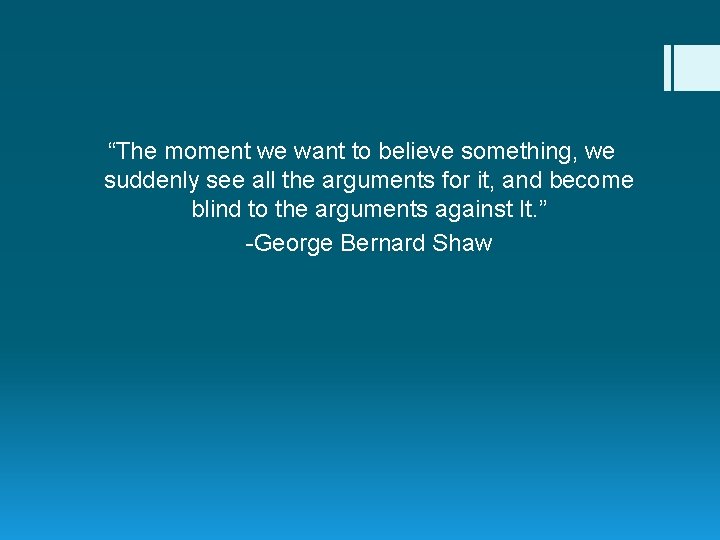 “The moment we want to believe something, we suddenly see all the arguments for