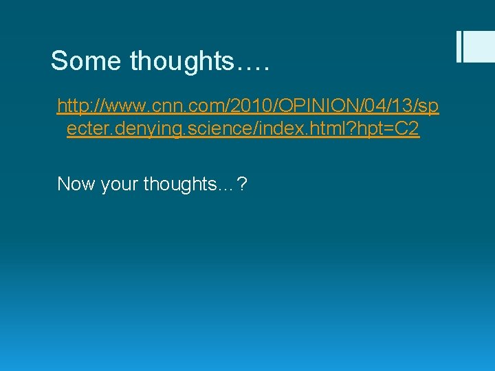 Some thoughts…. http: //www. cnn. com/2010/OPINION/04/13/sp ecter. denying. science/index. html? hpt=C 2 Now your