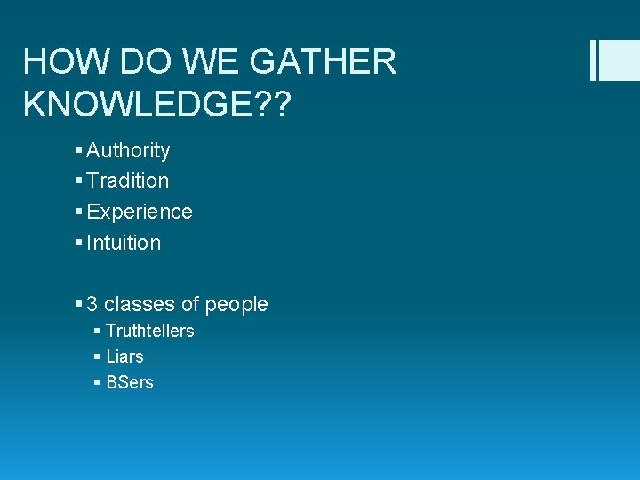 HOW DO WE GATHER KNOWLEDGE? ? § Authority § Tradition § Experience § Intuition