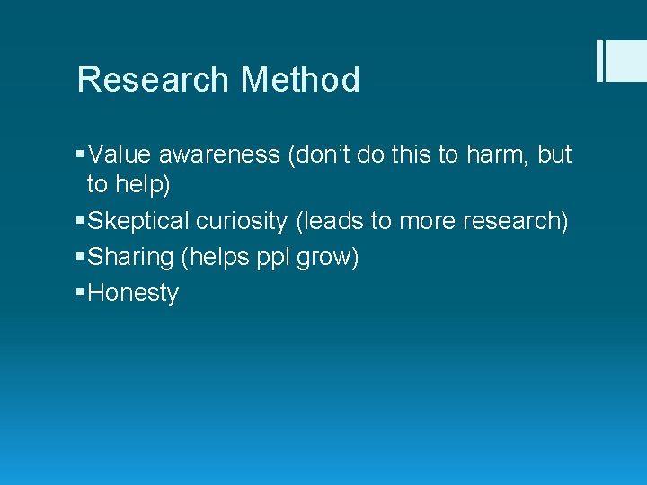 Research Method § Value awareness (don’t do this to harm, but to help) §
