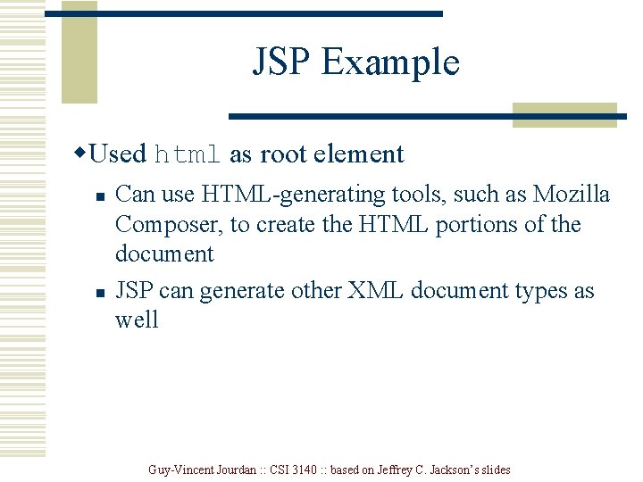 JSP Example w. Used html as root element n n Can use HTML-generating tools,