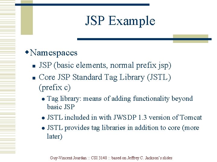 JSP Example w. Namespaces n n JSP (basic elements, normal prefix jsp) Core JSP